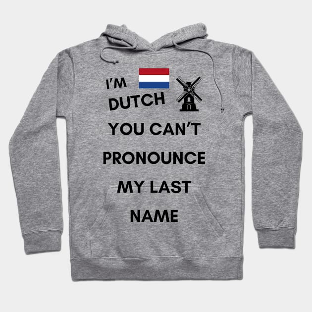 I'M DUTCH YOU CAN'T PRONOUNCE MY LAST NAME Hoodie by KutieKoot T's